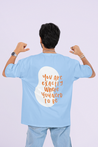 You Are Exactly Where You Need To Be Oversized T-shirt